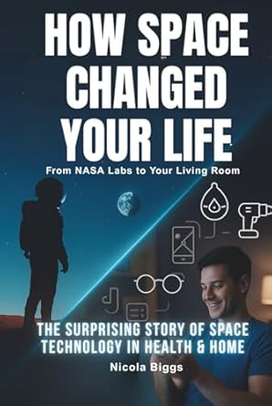 how space changed your life from nasa labs to your living room the surprising story of space tech in health