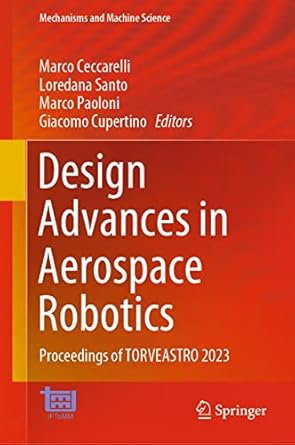 design advances in aerospace robotics proceedings of torveastro 2023 2023rd edition marco ceccarelli
