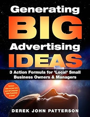 generating big advertising ideas 3 action formula for local small business owners and managers increase sales
