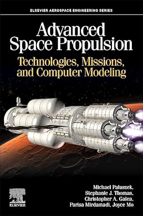 advanced space propulsion technologies missions and computer modeling 1st edition michael paluszek eaa
