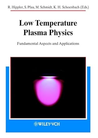 low temperature plasma physics fundamental aspects and applications 1st edition rainer hippler ,sigismund