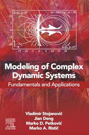 modeling of complex dynamic systems fundamentals and applications 1st edition vladimir stojanovic ,jian deng