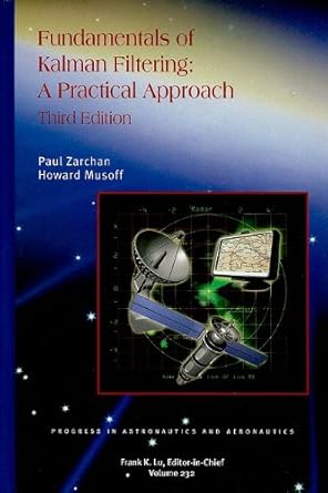 fundamentals of kalman filtering a practical approach 3rd edition paul zarchan ,howard musoff ,frank k lu