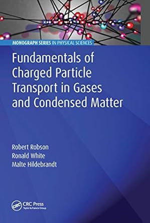 fundamentals of charged particle transport in gases and condensed matter 1st edition robert robson ,ronald