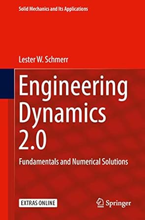 engineering dynamics 2 0 fundamentals and numerical solutions 1st edition lester w schmerr 3319984691,