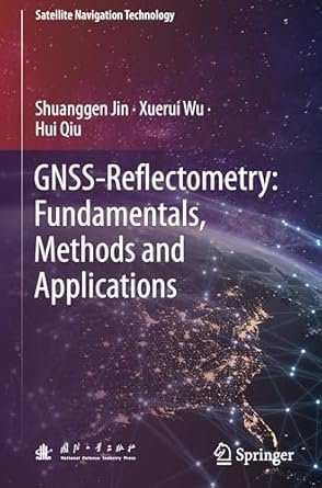 gnss reflectometry fundamentals methods and applications 1st edition shuanggen jin ,xuerui wu ,hui qiu