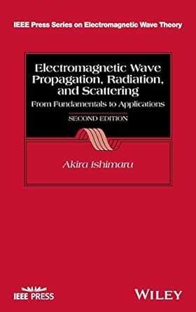 electromagnetic wave propagation radiation and scattering from fundamentals to applications 2nd edition akira