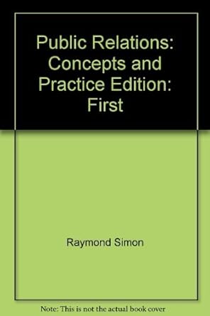 public relations concepts and practice 1st edition raymond simon 0882441078, 978-0882441078