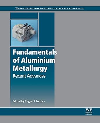 fundamentals of aluminium metallurgy recent advances 1st edition roger lumley 0081020635, 978-0081020630