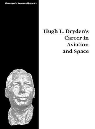 hugh l drydens career in aviation and space monograph in aerospace history no 5 1996 1st edition michael h