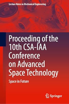 proceeding of the 10th csa iaa conference on advanced space technology space in future 1st edition academy of