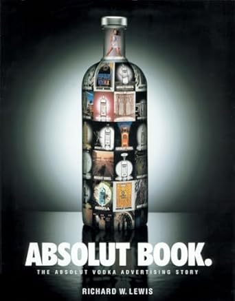 absolut book the absolut vodka advertising story journey edition richard w lewis 1885203292, 978-1885203298