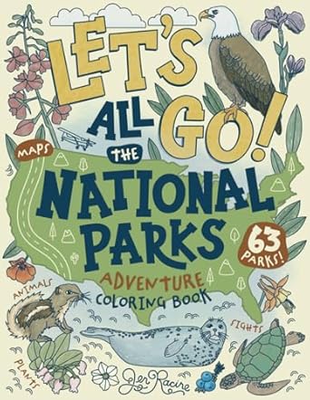 lets go all the national parks adventure coloring book explore all 63 of americas national parks 1st edition