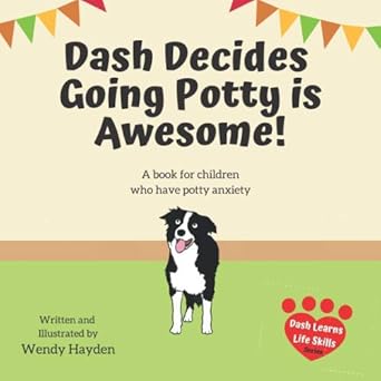 dash decides going potty is awesome a book for kids with potty anxiety 1st edition wendy hayden b08731c62f,