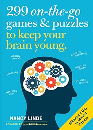 299 on the go games and puzzles to keep your brain young minutes a day to mental fitness 1st edition nancy