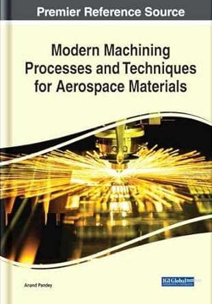 modern machining processes and techniques for aerospace materials 1st edition anand pandey 1799845109,