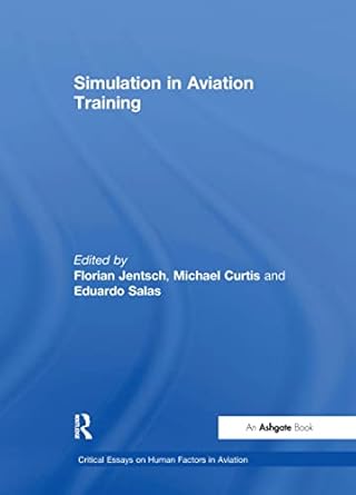 simulation in aviation training 1st edition florian jentsch ,michael curtis 0754628876, 978-0754628873