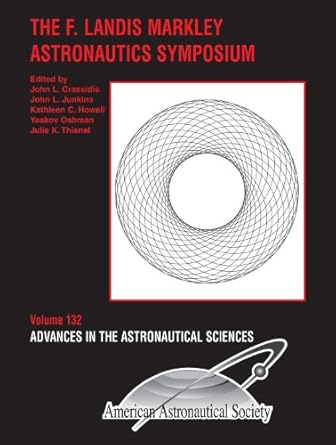 the f landis markley astronautics symposium 1st edition various ,john l crassidis ,john l junkins ,kathleen c
