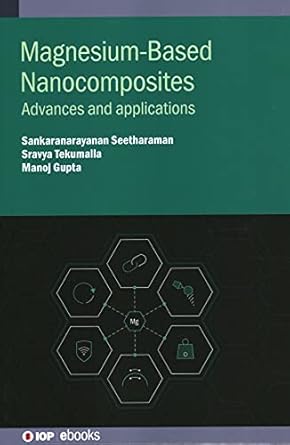 magnesium based nanocomposites advances and applications 1st edition manoj gupta ,sankaranarayanan