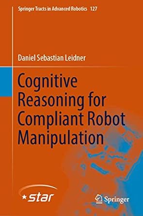 cognitive reasoning for compliant robot manipulation 1st edition daniel sebastian leidner 3030048578,