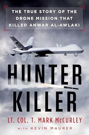 hunter killer the true story of the drone mission that killed anwar al awlaki 1st edition t mark mccurley