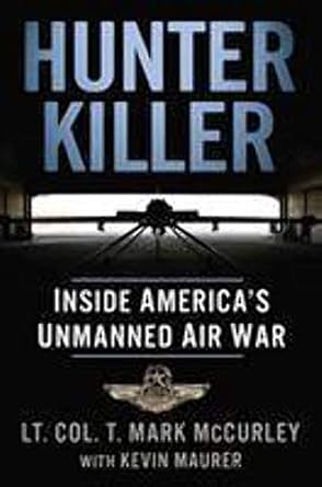hunter killer inside americas unmanned air war 1st edition t mark mccurley ,kevin maurer 0525954430,