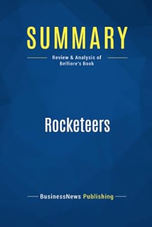 summary rocketeers review and analysis of belfiores book 1st edition businessnews businessnews publishing