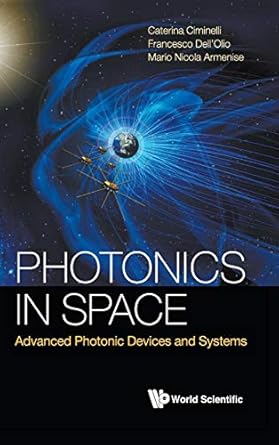 photonics in space advanced photonic devices and systems 1st edition caterina ciminelli ,mario nicola