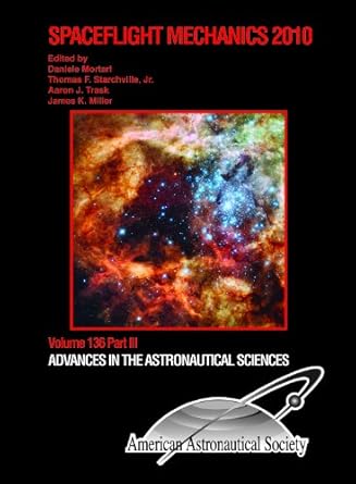 spaceflight mechanics 2010 1st edition various ,daniele mortari ,thomas f starchville jr ,aaron trask ,james