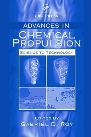 advances in chemical propulsion science to technology 1st edition gabriel d roy ,david g lilley ,ashwani k