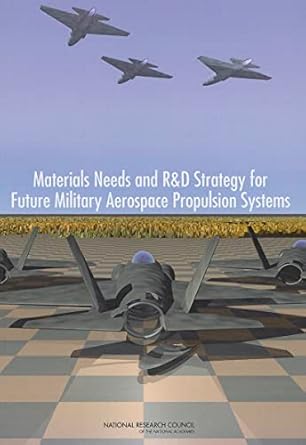 materials needs and randd strategy for future military aerospace propulsion systems 1st edition national
