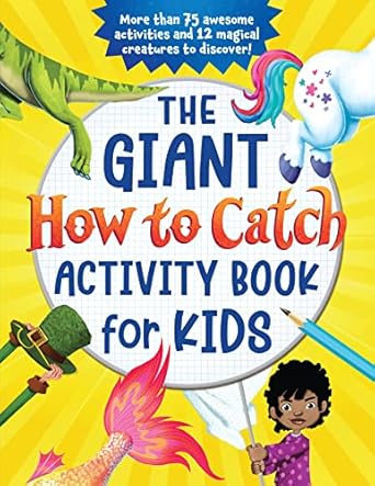 the giant how to catch activity book for kids more than 75 awesome activities and 12 magical creatures to