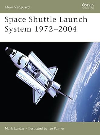 space shuttle launch system 1972 2004 1st edition mark lardas ,ian palmer 1841766917, 978-1841766911