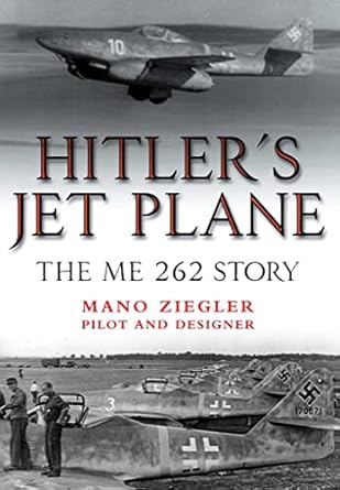 hitlers jet plane the me 262 story 1st edition mano ziegler 1848326998, 978-1848326996