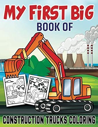 my first big book of construction trucks coloring awesome activity book for kids filled with big construction