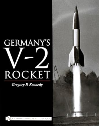 germanys v 2 rocket 1st edition gregory p kennedy 0764324527, 978-0764324529
