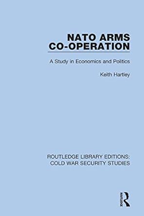 nato arms co operation a study in economics and politics 1st edition keith hartley 0367610159, 978-0367610159