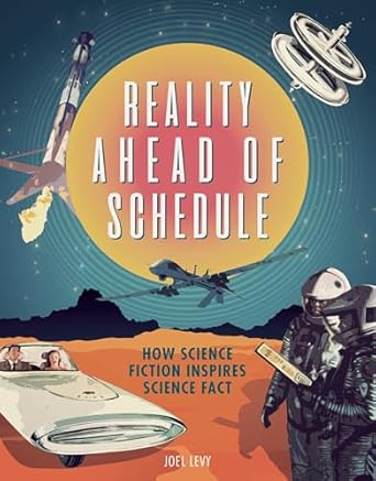reality ahead of schedule how science fiction inspires science fact 1st edition joel levy 1588346706,