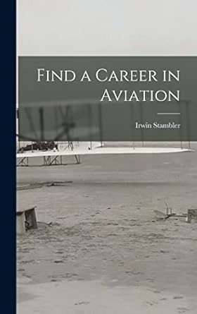 find a career in aviation 1st edition irwin stambler 1014284341, 978-1014284341