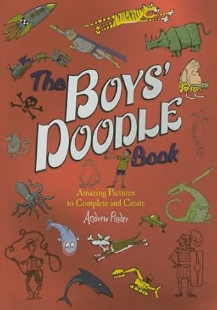 the boys doodle book amazing picture to complete and create 1st edition andrew pinder 0762452919,