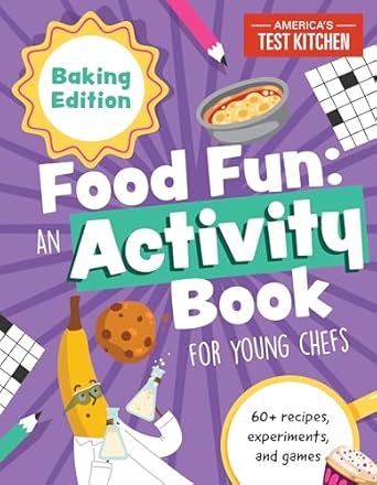 food fun an activity book for young chefs 60+ recipes experiments and games baking edition america's test