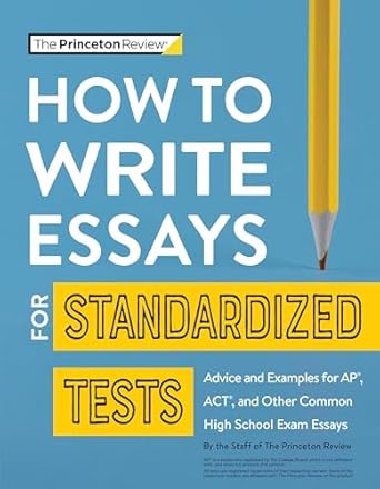 how to write essays for standardized tests advice and examples for ap act and other common high school exam