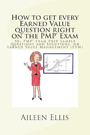 how to get every earned value question right on the pmp exam 50+ pmp exam prep sample questions and solutions