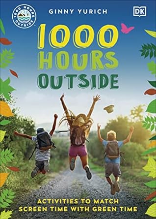 1000 hours outside activities to match screen time with green time 1st edition ginny yurich 0744063620,
