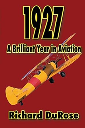 1927 a brilliant year in aviation 1st edition richard a durose 1492175757, 978-1492175759