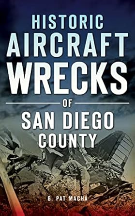 historic aircraft wrecks of san diego county history press library edition g pat macha 1531699502,