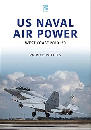 us naval air power west coast 2010 20 1st edition patrick roegies 1913870243, 978-1913870249