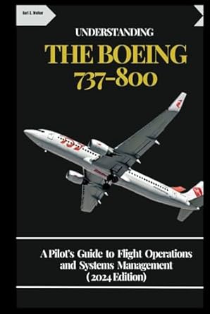understanding the boeing 737 800 a pilots guide to flight operations and systems management 1st edition kurt