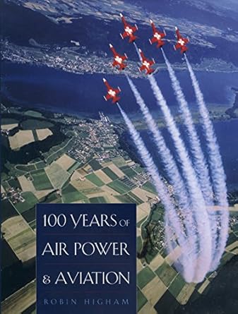 100 years of air power and aviation 1st edition robin higham 1585442410, 978-1585442416
