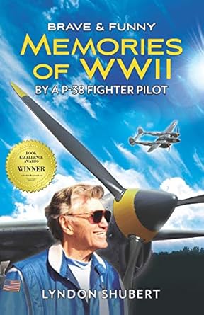 brave and funny memories of wwii by a p 38 fighter pilot 1st edition lyndon shubert 0983576106, 978-0983576105